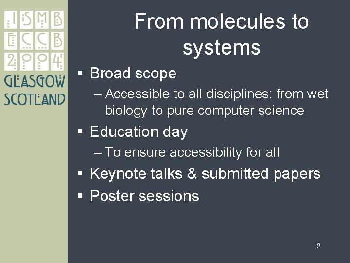 From molecules to systems § Broad scope – Accessible to all disciplines: from wet