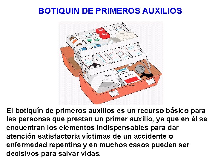 BOTIQUIN DE PRIMEROS AUXILIOS El botiquín de primeros auxilios es un recurso básico para