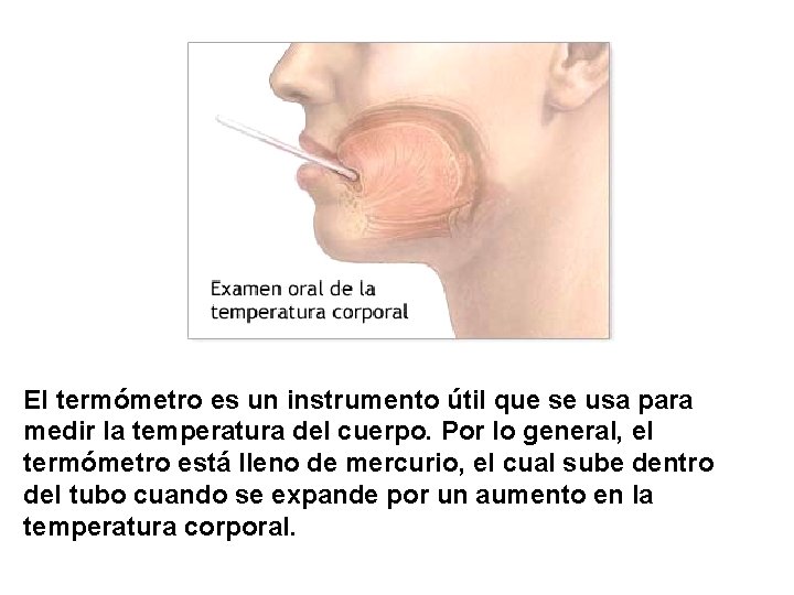 El termómetro es un instrumento útil que se usa para medir la temperatura del