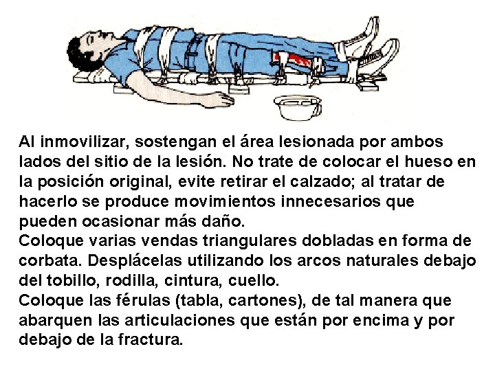 Al inmovilizar, sostengan el área lesionada por ambos lados del sitio de la lesión.