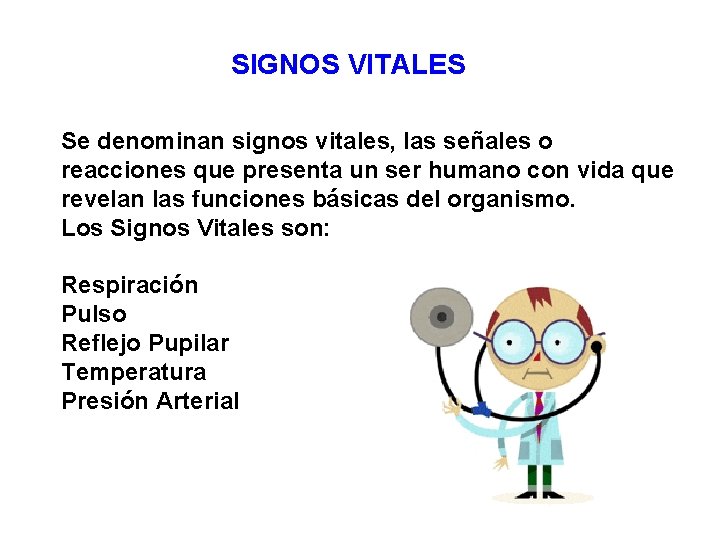 SIGNOS VITALES Se denominan signos vitales, las señales o reacciones que presenta un ser