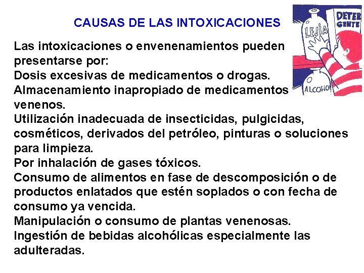 CAUSAS DE LAS INTOXICACIONES Las intoxicaciones o envenenamientos pueden presentarse por: Dosis excesivas de