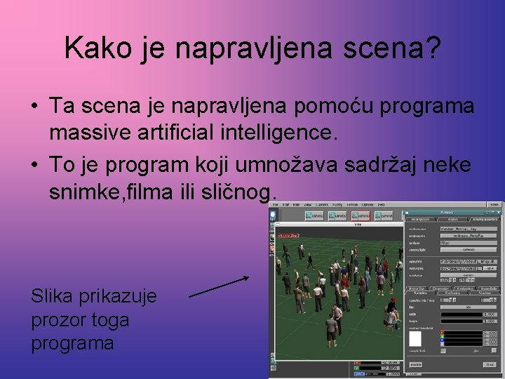 Kako je napravljena scena? • Ta scena je napravljena pomoću programa massive artificial intelligence.