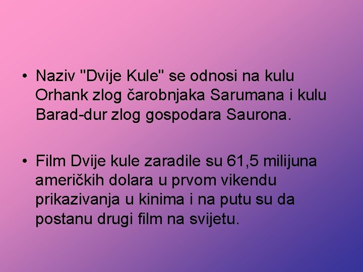  • Naziv "Dvije Kule" se odnosi na kulu Orhank zlog čarobnjaka Sarumana i