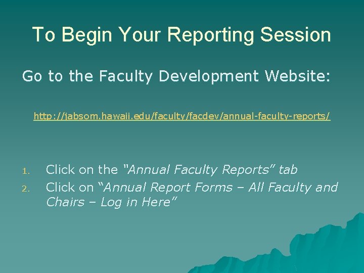 To Begin Your Reporting Session Go to the Faculty Development Website: http: //jabsom. hawaii.