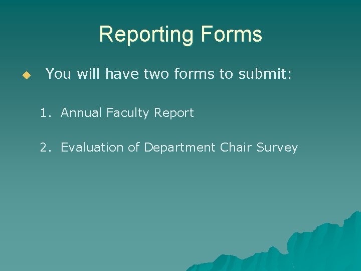 Reporting Forms u You will have two forms to submit: 1. Annual Faculty Report