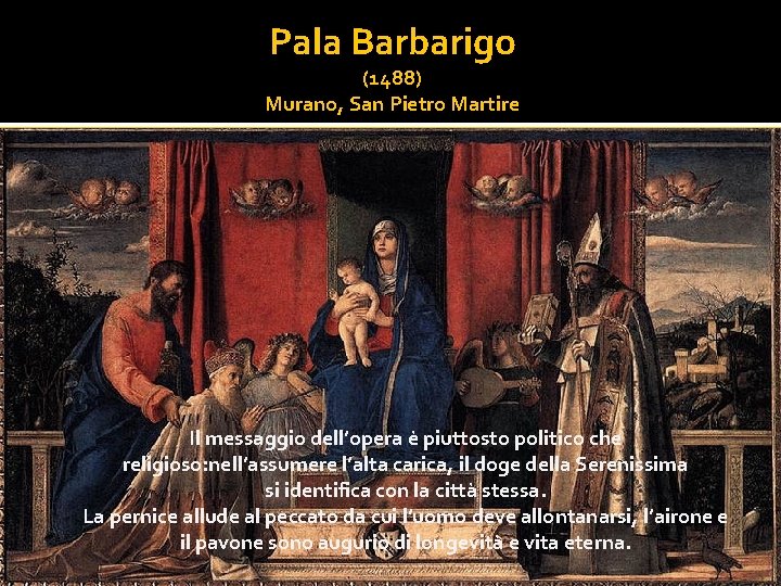 Pala Barbarigo (1488) Murano, San Pietro Martire Il messaggio dell’opera è piuttosto politico che
