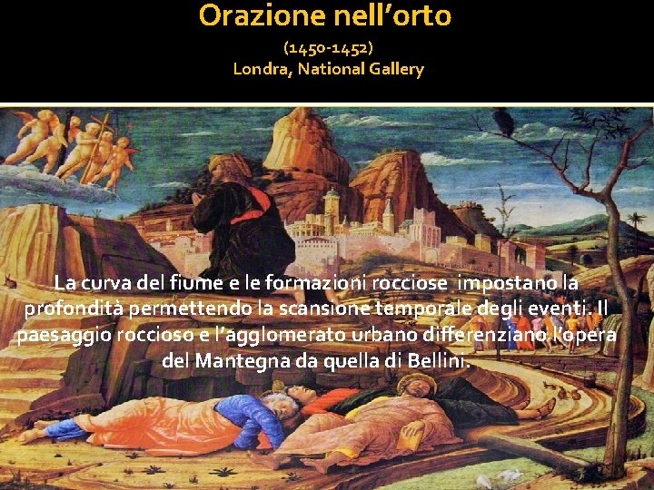 Orazione nell’orto (1450 -1452) Londra, National Gallery La curva del fiume e le formazioni