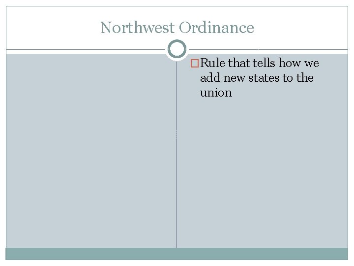 Northwest Ordinance �Rule that tells how we add new states to the union Northwest Ordinance �Rule that tells how we add new states to the union