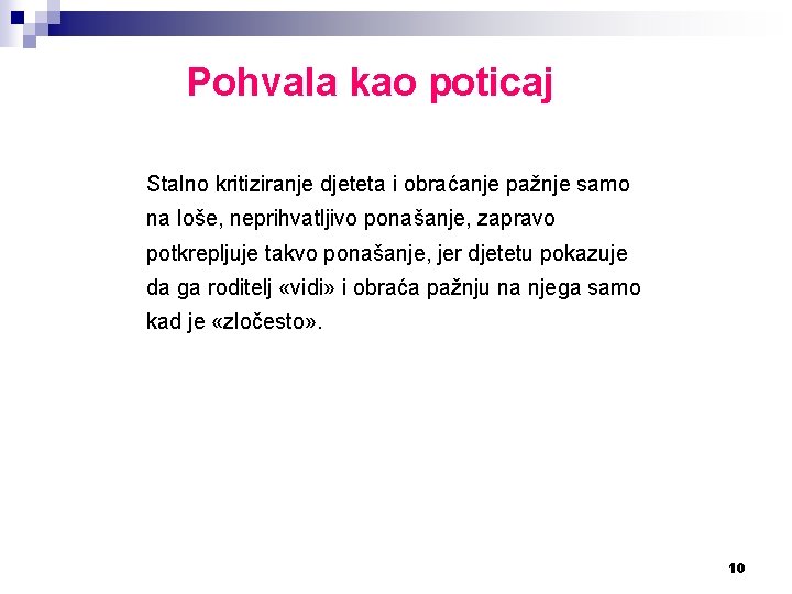 Pohvala kao poticaj Stalno kritiziranje djeteta i obraćanje pažnje samo na loše, neprihvatljivo ponašanje,