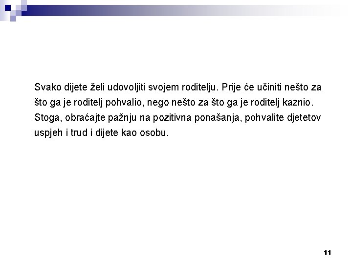 Svako dijete želi udovoljiti svojem roditelju. Prije će učiniti nešto za što ga je