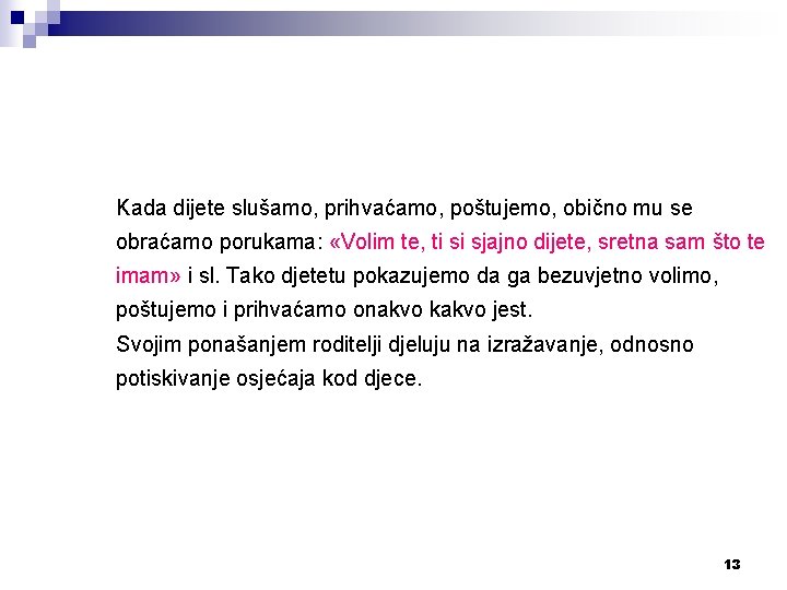 Kada dijete slušamo, prihvaćamo, poštujemo, obično mu se obraćamo porukama: «Volim te, ti si