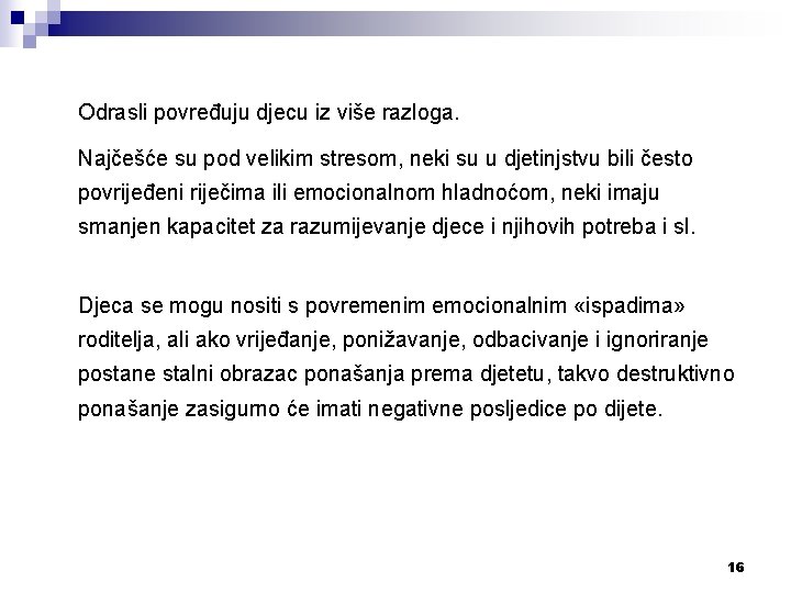 Odrasli povređuju djecu iz više razloga. Najčešće su pod velikim stresom, neki su u