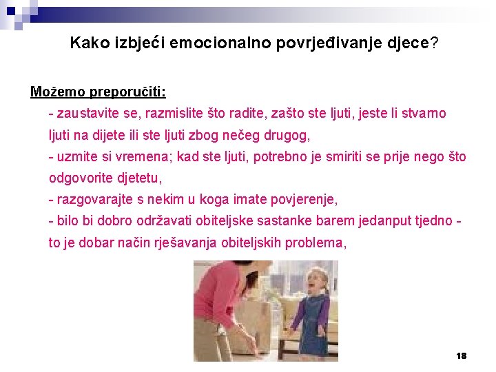 Kako izbjeći emocionalno povrjeđivanje djece? Možemo preporučiti: - zaustavite se, razmislite što radite, zašto