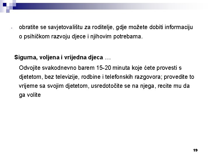 - obratite se savjetovalištu za roditelje, gdje možete dobiti informaciju o psihičkom razvoju djece