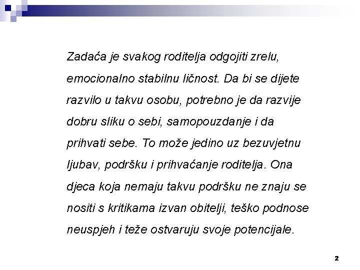 Zadaća je svakog roditelja odgojiti zrelu, emocionalno stabilnu ličnost. Da bi se dijete razvilo