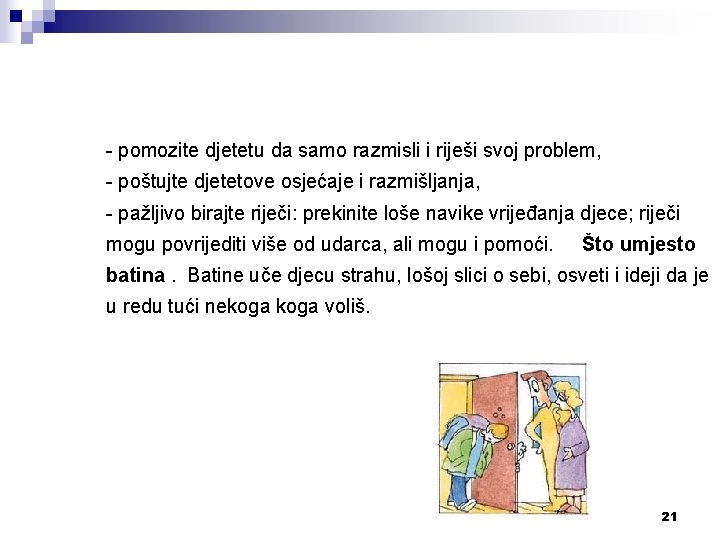 - pomozite djetetu da samo razmisli i riješi svoj problem, - poštujte djetetove osjećaje