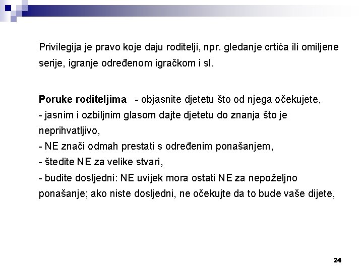 Privilegija je pravo koje daju roditelji, npr. gledanje crtića ili omiljene serije, igranje određenom