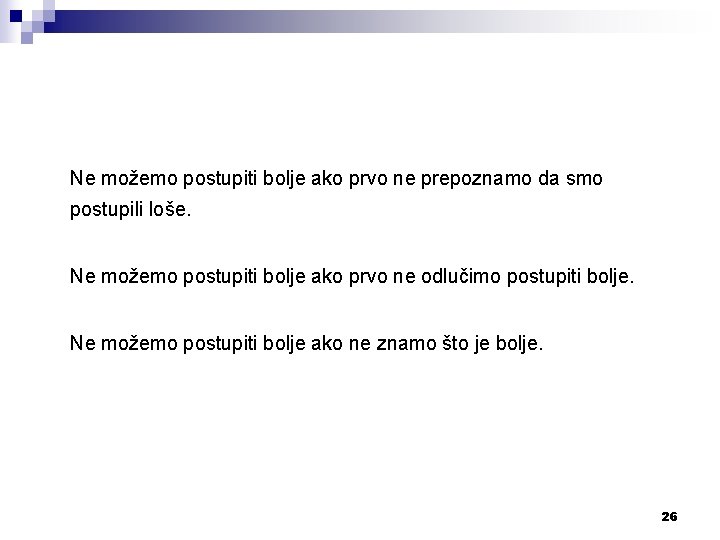 Ne možemo postupiti bolje ako prvo ne prepoznamo da smo postupili loše. Ne možemo