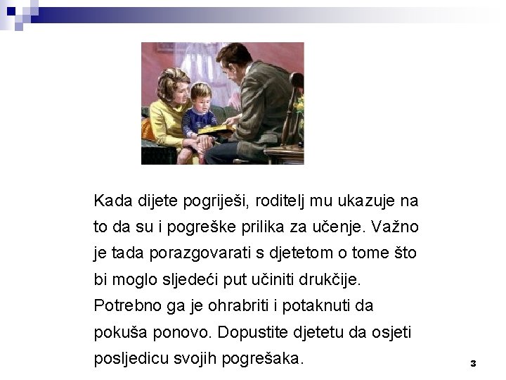 Kada dijete pogriješi, roditelj mu ukazuje na to da su i pogreške prilika za