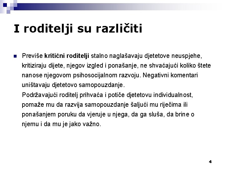 I roditelji su različiti n Previše kritični roditelji stalno naglašavaju djetetove neuspjehe, kritiziraju dijete,