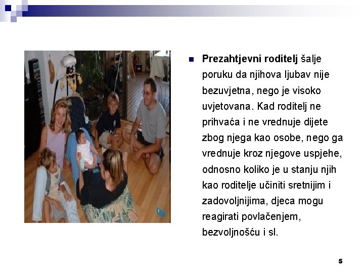 n Prezahtjevni roditelj šalje poruku da njihova ljubav nije bezuvjetna, nego je visoko uvjetovana.