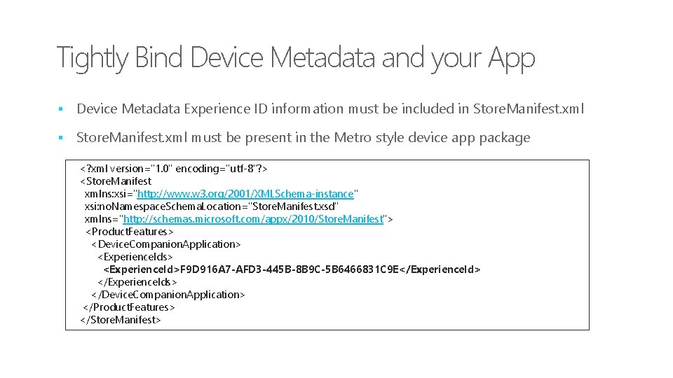 Tightly Bind Device Metadata and your App § Device Metadata Experience ID information must