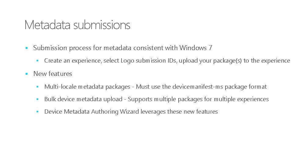 Metadata submissions § Submission process for metadata consistent with Windows 7 § Create an