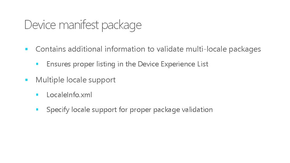 Device manifest package § Contains additional information to validate multi-locale packages § § Ensures