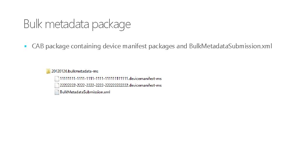 Bulk metadata package § CAB package containing device manifest packages and Bulk. Metadata. Submission.