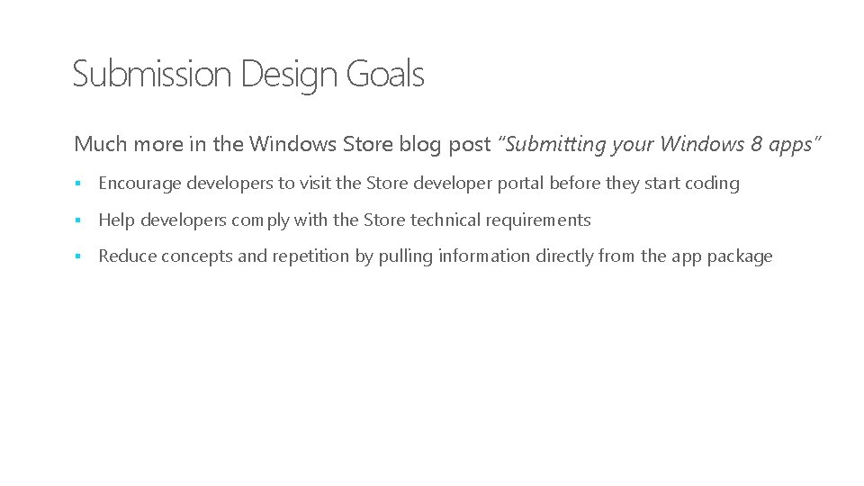 Submission Design Goals Much more in the Windows Store blog post “Submitting your Windows