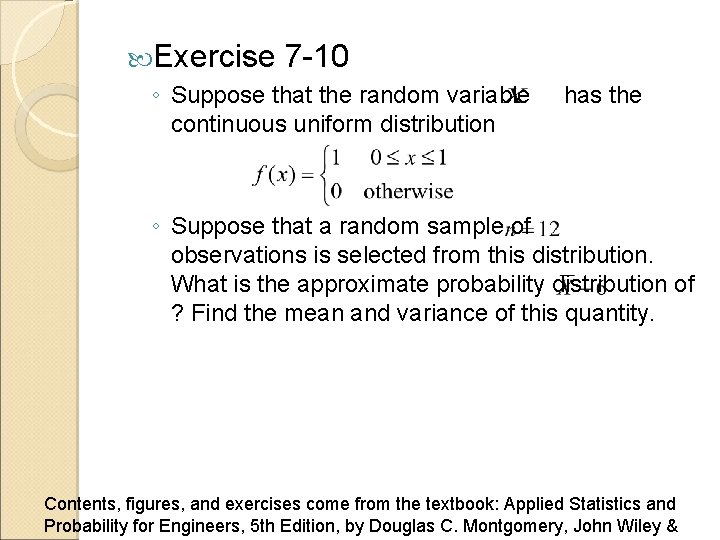  Exercise 7 -10 ◦ Suppose that the random variable continuous uniform distribution has