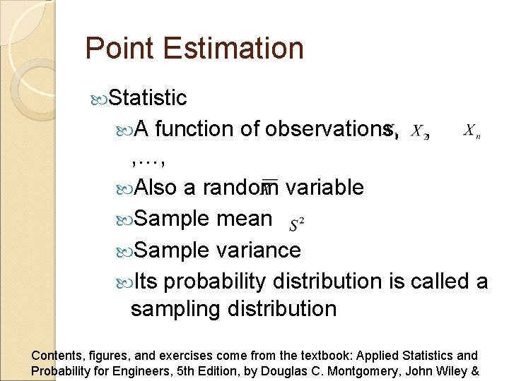 Point Estimation Statistic A function of observations, , , …, Also a random variable