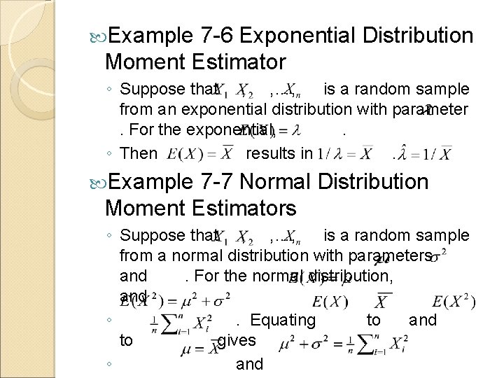  Example 7 -6 Exponential Distribution Moment Estimator ◦ Suppose that , , …,