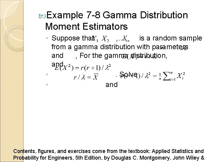  Example 7 -8 Gamma Distribution Moment Estimators ◦ Suppose that , , …,