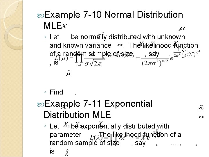  Example 7 -10 Normal Distribution MLE ◦ Let be normally distributed with unknown
