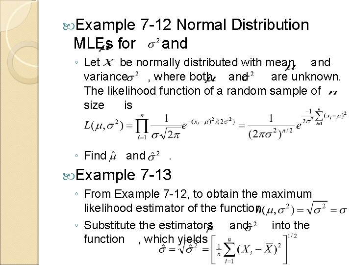  Example 7 -12 Normal Distribution MLEs for and ◦ Let be normally distributed