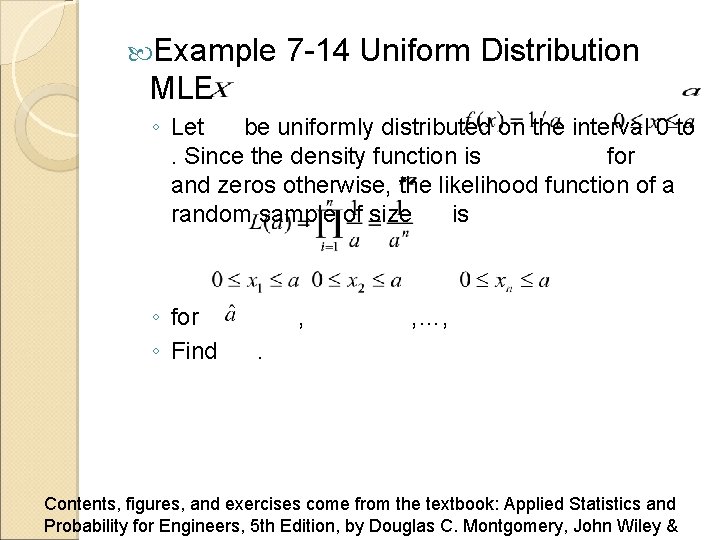  Example 7 -14 Uniform Distribution MLE ◦ Let be uniformly distributed on the