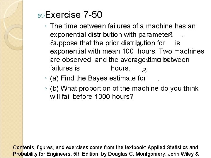  Exercise 7 -50 ◦ The time between failures of a machine has an