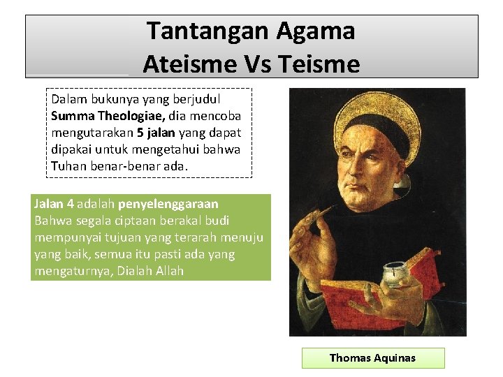 Tantangan Agama Ateisme Vs Teisme Dalam bukunya yang berjudul Summa Theologiae, dia mencoba mengutarakan