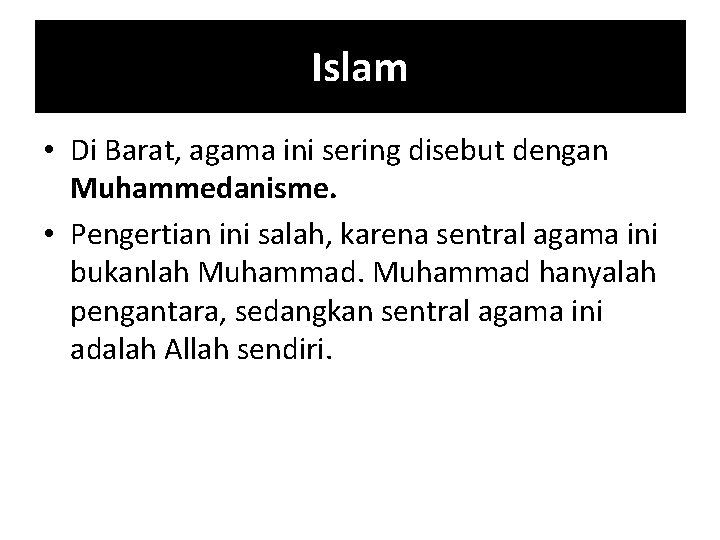 Islam • Di Barat, agama ini sering disebut dengan Muhammedanisme. • Pengertian ini salah,