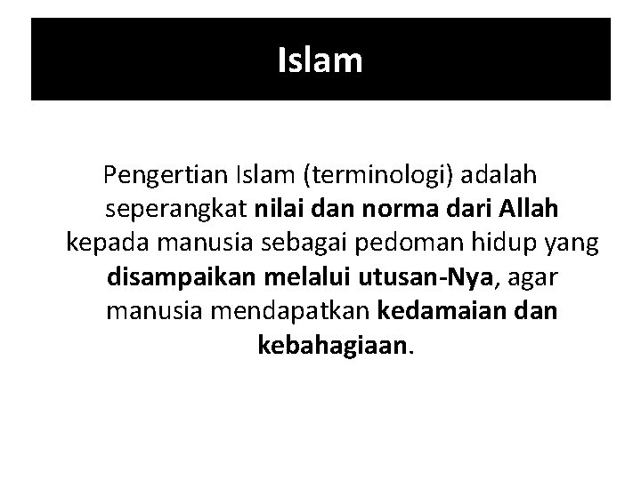 Islam Pengertian Islam (terminologi) adalah seperangkat nilai dan norma dari Allah kepada manusia sebagai