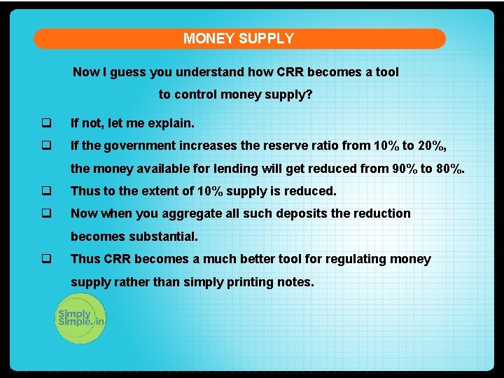 MONEY SUPPLY Now I guess you understand how CRR becomes a tool to control