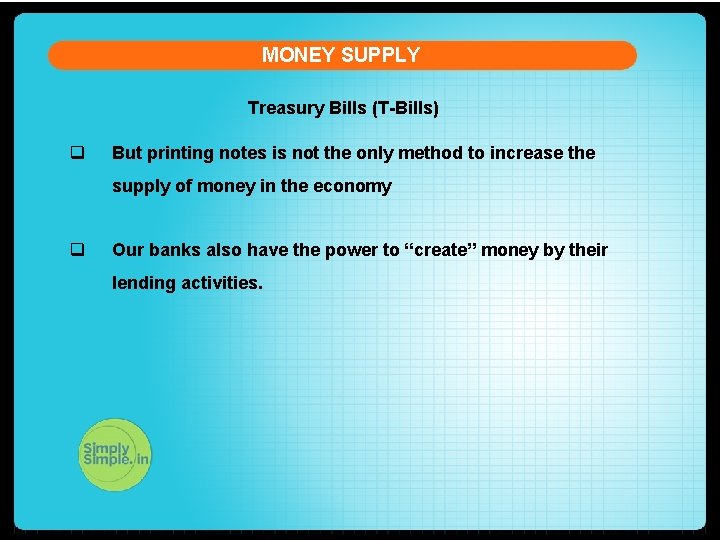 MONEY SUPPLY Treasury Bills (T-Bills) q But printing notes is not the only method