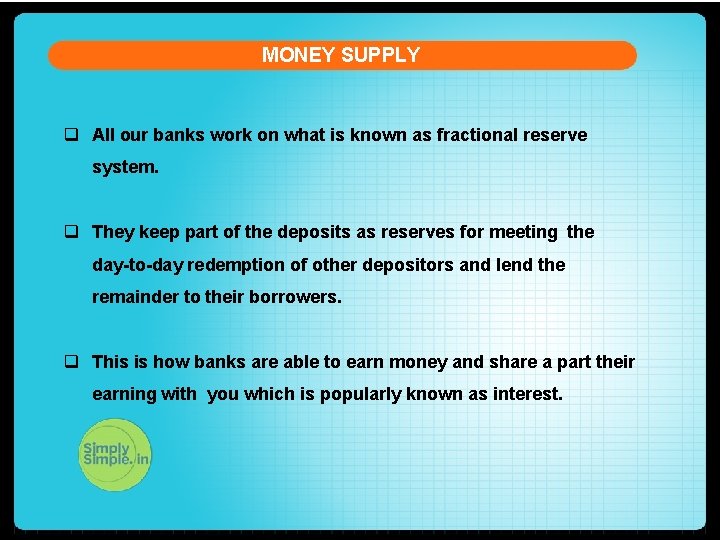 MONEY SUPPLY q All our banks work on what is known as fractional reserve