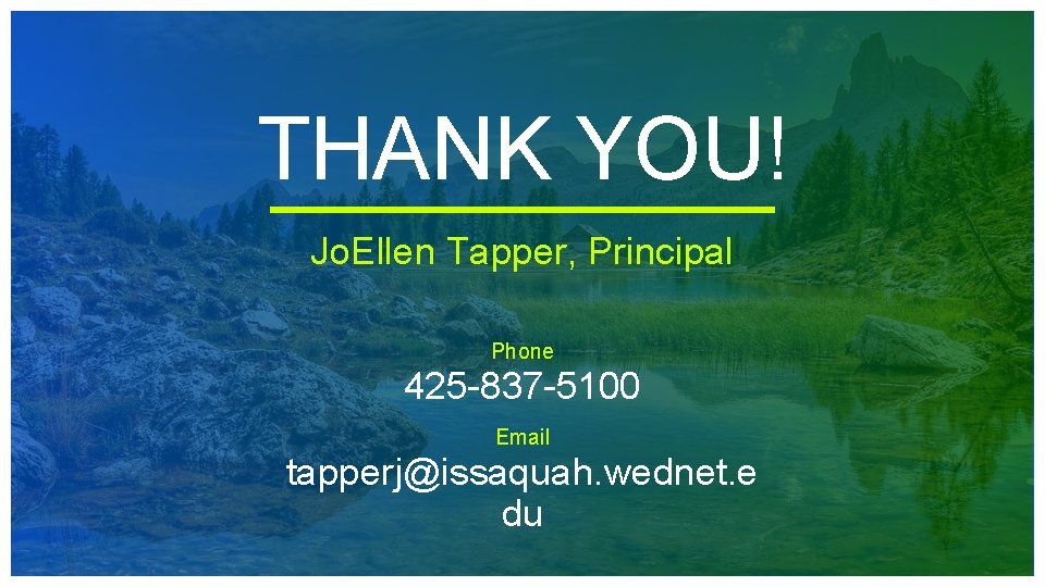 THANK YOU! Jo. Ellen Tapper, Principal Phone 425 -837 -5100 Email tapperj@issaquah. wednet. e