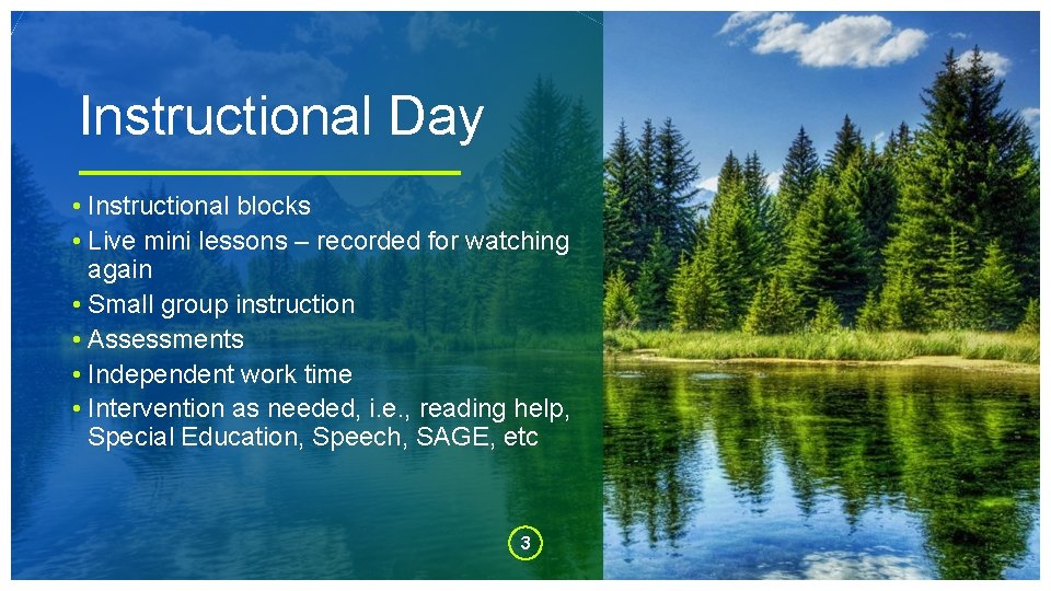 Instructional Day • Instructional blocks • Live mini lessons – recorded for watching again