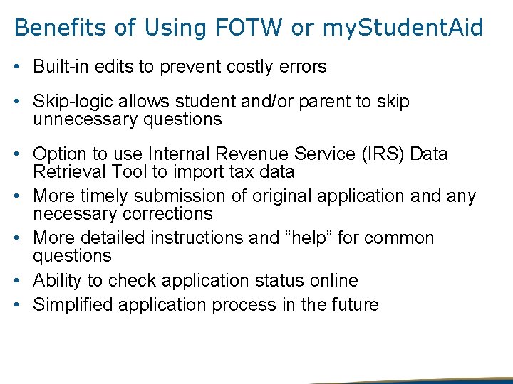 Benefits of Using FOTW or my. Student. Aid • Built-in edits to prevent costly