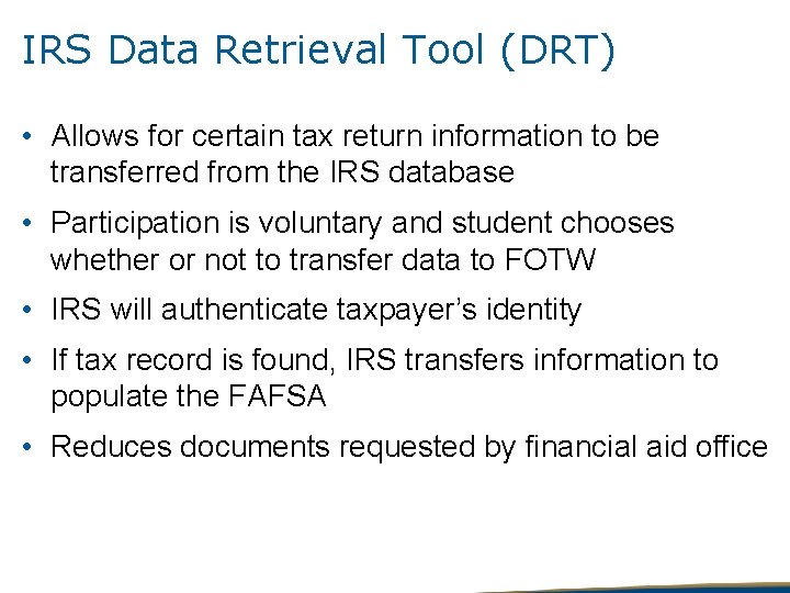 IRS Data Retrieval Tool (DRT) • Allows for certain tax return information to be