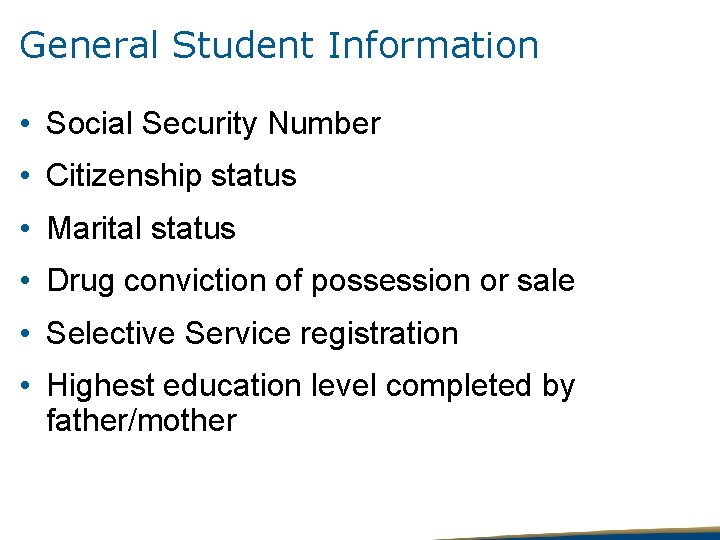 General Student Information • Social Security Number • Citizenship status • Marital status •